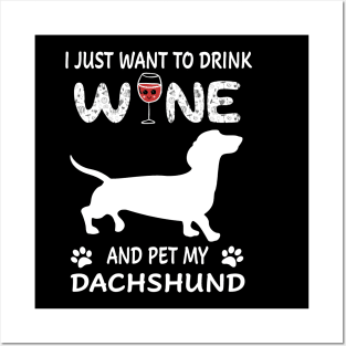 I Just Want To Dink Wine And Pet My Dachshund Posters and Art